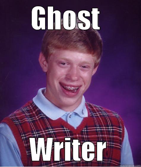 Ronnie Radkie Ghost Writer - GHOST  WRITER Bad Luck Brian