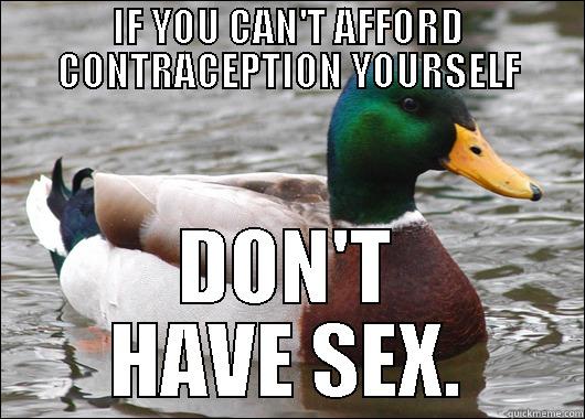 IF YOU CAN'T AFFORD CONTRACEPTION YOURSELF DON'T HAVE SEX. Actual Advice Mallard