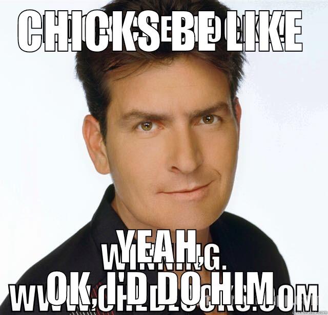 Sheen so doable - CHICKS BE LIKE YEAH, OK, I'D DO HIM Misc