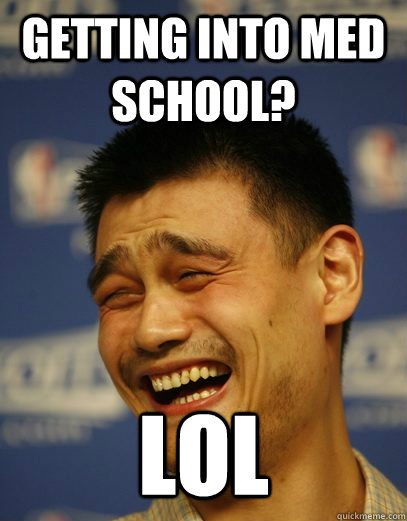 Getting into med school? lol - Getting into med school? lol  Yao Ming