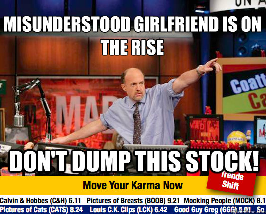 Misunderstood girlfriend is on the rise
 Don't dump this stock! - Misunderstood girlfriend is on the rise
 Don't dump this stock!  Mad Karma with Jim Cramer