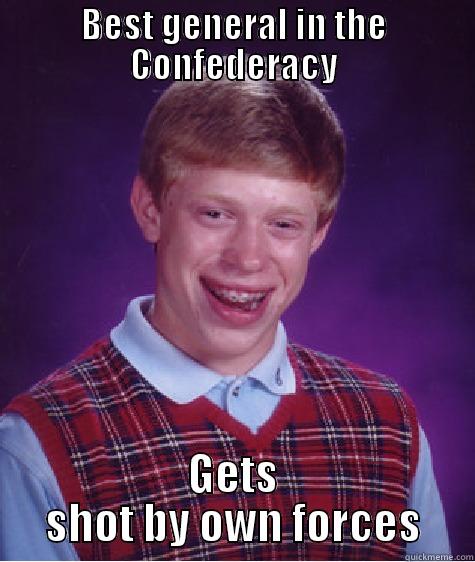 BEST GENERAL IN THE CONFEDERACY GETS SHOT BY OWN FORCES Bad Luck Brian