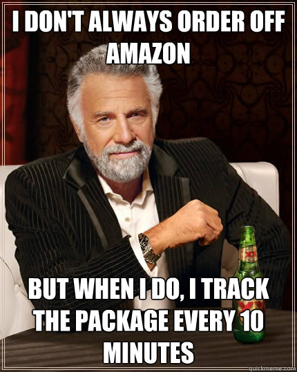 I don't always order off amazon But when i do, i track the package every 10 minutes Caption 3 goes here - I don't always order off amazon But when i do, i track the package every 10 minutes Caption 3 goes here  Misc