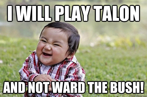 I WILL PLAY TALON AND NOT WARD THE BUSH!  Evil Toddler