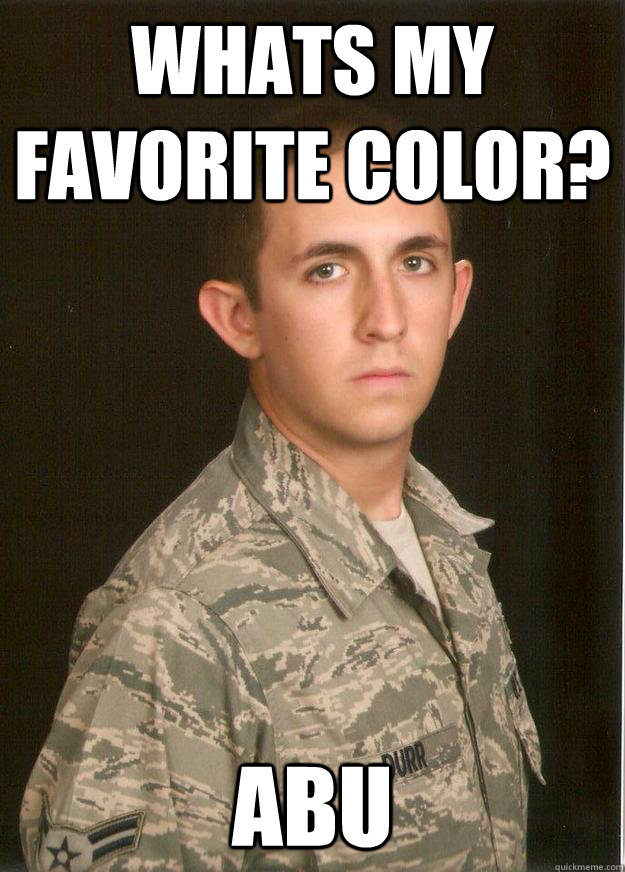 Whats my favorite color? ABU  Tech School Airman