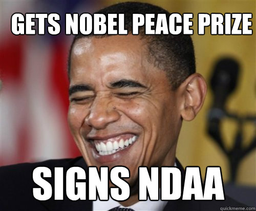 Gets Nobel Peace prize Signs NDAA - Gets Nobel Peace prize Signs NDAA  Scumbag Obama