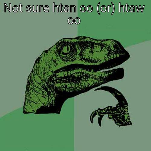 NOT SURE HTAN OO (OR) HTAW OO  Philosoraptor