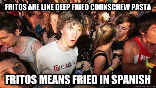 Fritos are like deep fried corkscrew pasta Fritos means fried in spanish  Sudden Clarity Clarence