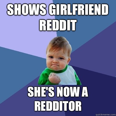 Shows girlfriend reddit She's now a redditor  Success Kid