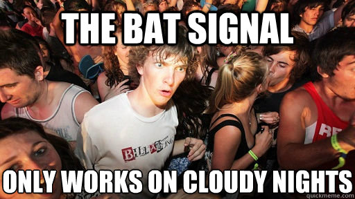 The bat signal only works on cloudy nights  Sudden Clarity Clarence