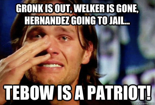 Gronk is out, Welker is gone, Hernandez going to jail... Tebow is a Patriot!  Crying Tom Brady