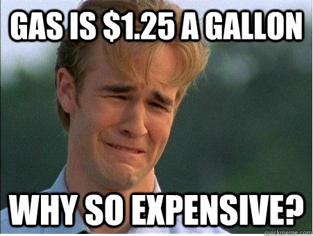 Gas is $1.25 a gallon WHY SO EXPENSIVE?  1990s Problems