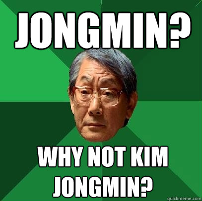 Jongmin? why not kim jongmin?  High Expectations Asian Father