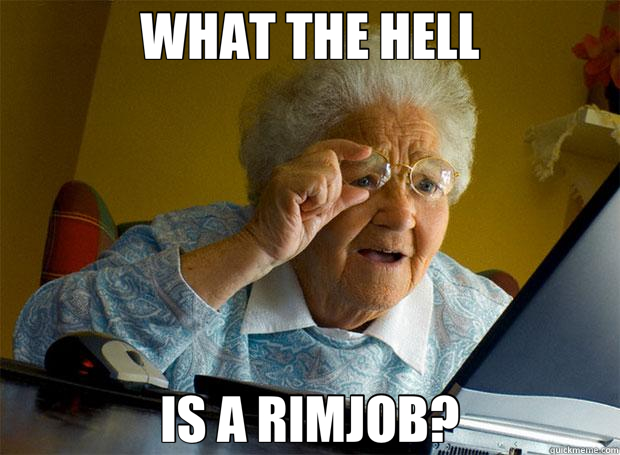 WHAT THE HELL IS A RIMJOB?  Grandma finds the Internet