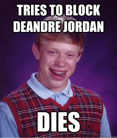 Tries to block Deandre Jordan DIES - Tries to block Deandre Jordan DIES  Bad Luck Brian