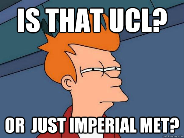 is that UCL? or  just Imperial met?  - is that UCL? or  just Imperial met?   Futurama Fry