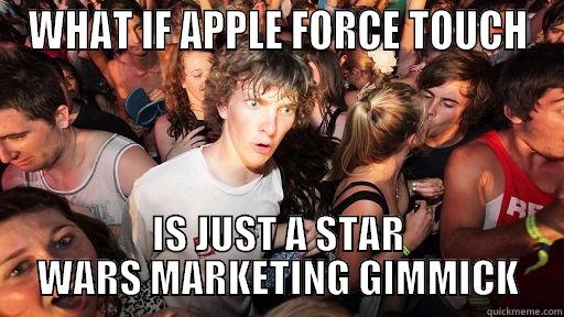 WHAT IF APPLE FORCE TOUCH IS JUST A STAR WARS MARKETING GIMMICK Sudden Clarity Clarence