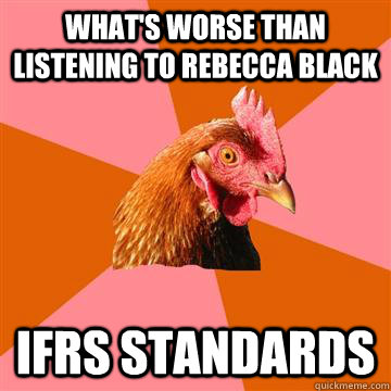 What's worse than listening to Rebecca Black IFRS Standards  Anti-Joke Chicken