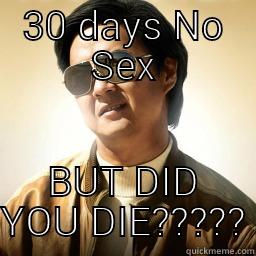 30 DAYS NO SEX BUT DID YOU DIE????? Mr Chow