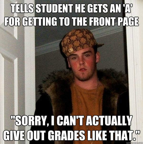 Tells student he gets an 'A' for getting to the front page 