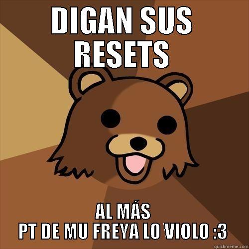 DIGAN SUS RESETS AL MÁS PT DE MU FREYA LO VIOLO :3 Pedobear