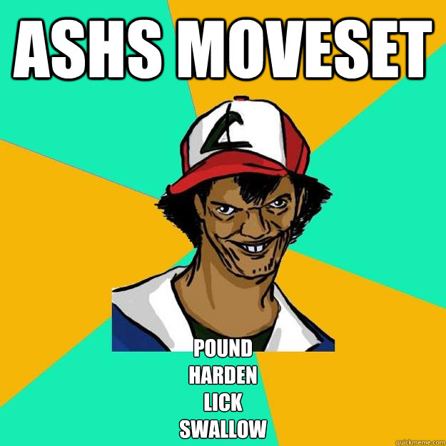 Ashs moveset Pound
harden
lick
Swallow  Ash Pedreiro