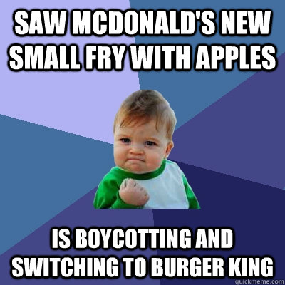 Saw McDonald's new small fry with apples Is boycotting and switching to Burger King - Saw McDonald's new small fry with apples Is boycotting and switching to Burger King  Success Kid