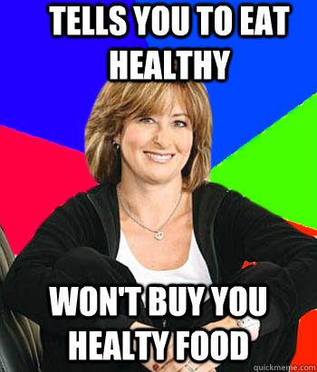 Tells you to eat healthy won't buy you healty food  Sheltering Suburban Mom