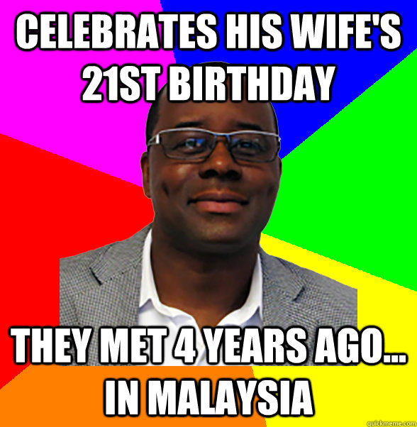 celebrates his wife's 21st birthday they met 4 years ago... in Malaysia - celebrates his wife's 21st birthday they met 4 years ago... in Malaysia  douchebag director