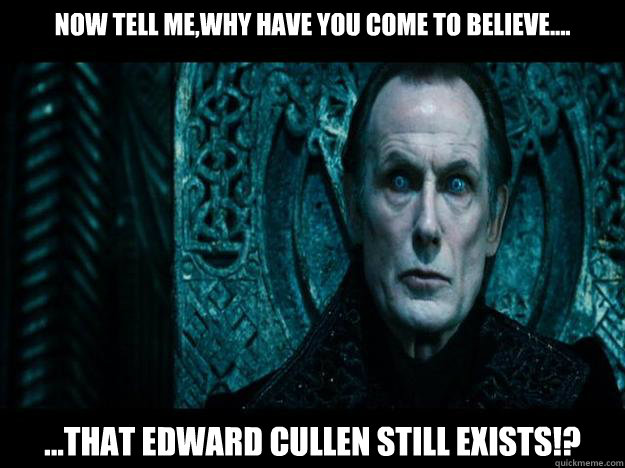 Now tell me,why have you come to believe.... ...that edward cullen still exists!?  Viktor Underworld