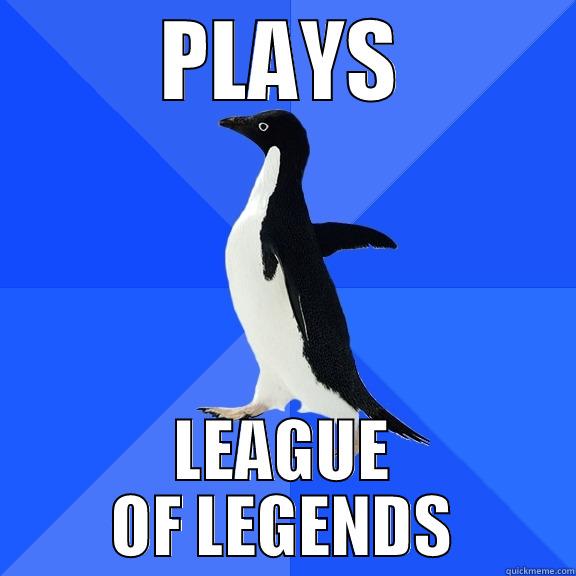 PLAYS LEAGUE OF LEGENDS Socially Awkward Penguin