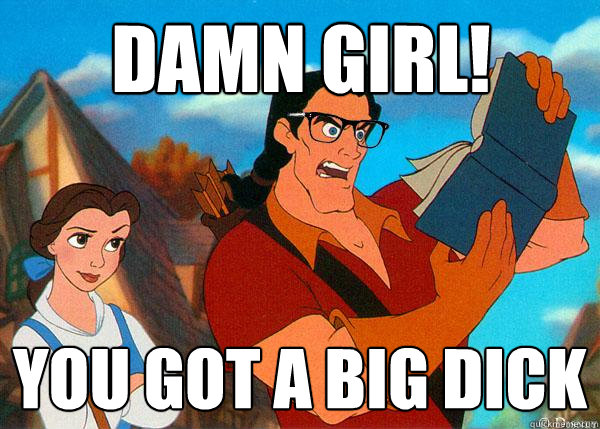 damn girl! you got a big dick - damn girl! you got a big dick  Hipster Gaston 2