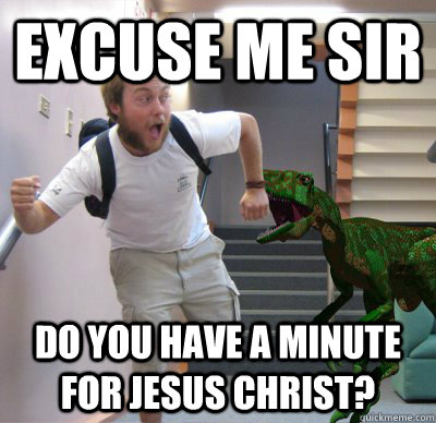 Excuse me sir Do you have a minute for Jesus Christ? - Excuse me sir Do you have a minute for Jesus Christ?  Utahraptor