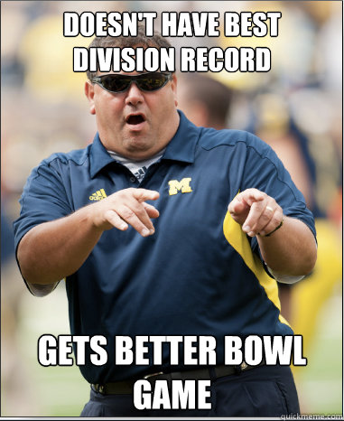 Doesn't have best division record Gets better bowl game - Doesn't have best division record Gets better bowl game  Epic Brady Hoke