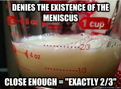 Denies the existence of the meniscus close enough = 