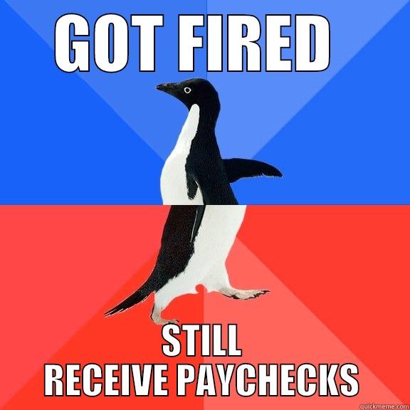 GOT FIRED  STILL RECEIVE PAYCHECKS Socially Awkward Awesome Penguin