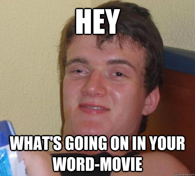 Hey What's going on in your word-movie  10 Guy