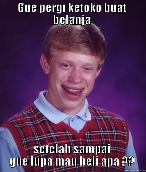 GUE PERGI KETOKO BUAT BELANJA SETELAH SAMPAI GUE LUPA MAU BELI APA ?? Bad Luck Brian