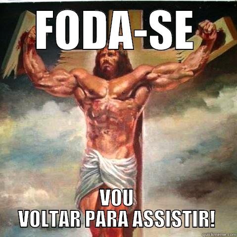 Jesus Foda-se - FODA-SE VOU VOLTAR PARA ASSISTIR! Misc