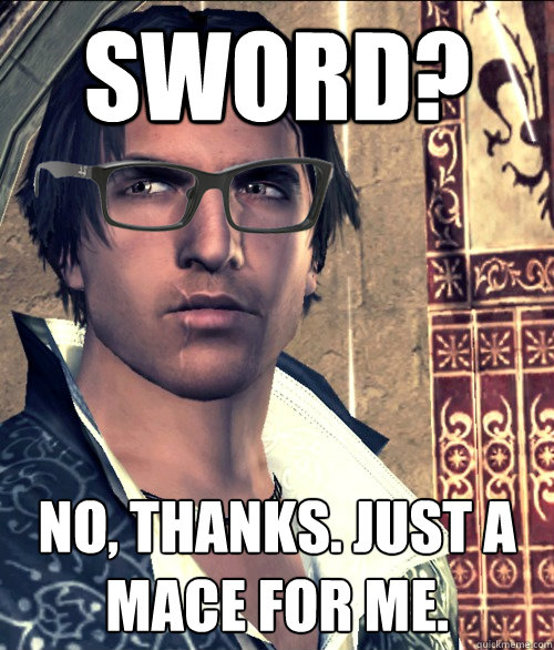 Sword? No, thanks. Just a mace for me.  Hipster Ezio Auditore