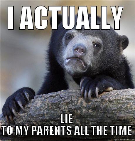 I ACTUALLY LIE TO MY PARENTS ALL THE TIME Confession Bear