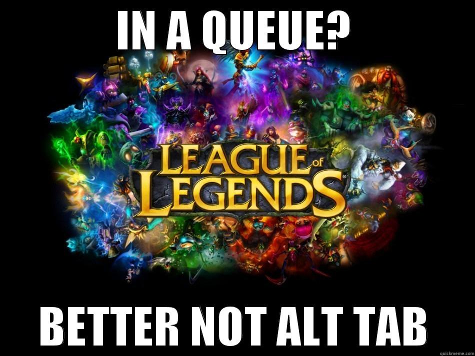 IN A QUEUE? BETTER NOT ALT TAB Misc