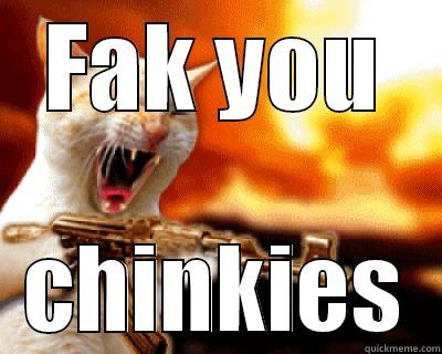 FAK YOU CHINKIES Misc