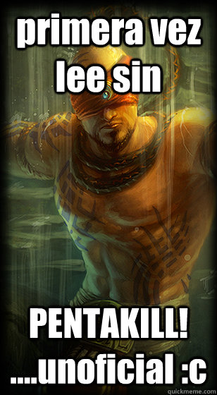 primera vez lee sin PENTAKILL! ....unoficial :c  