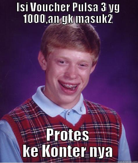 5 @ - ISI VOUCHER PULSA 3 YG 1000,AN GK MASUK2 PROTES KE KONTER NYA Bad Luck Brian