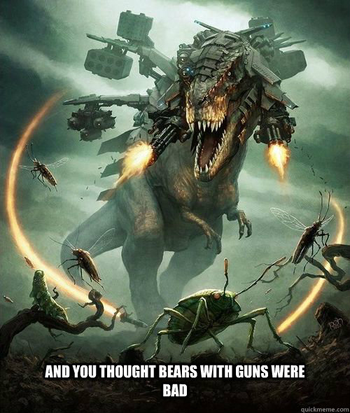 And you thought bears with guns were bad  Armored T Rex