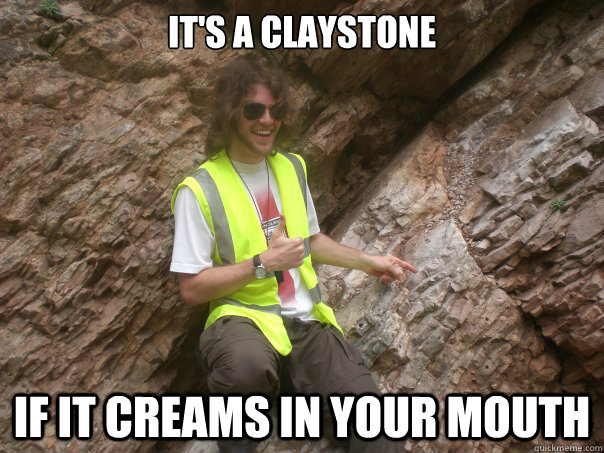 it's a claystone if it creams in your mouth - it's a claystone if it creams in your mouth  Sexual Geologist