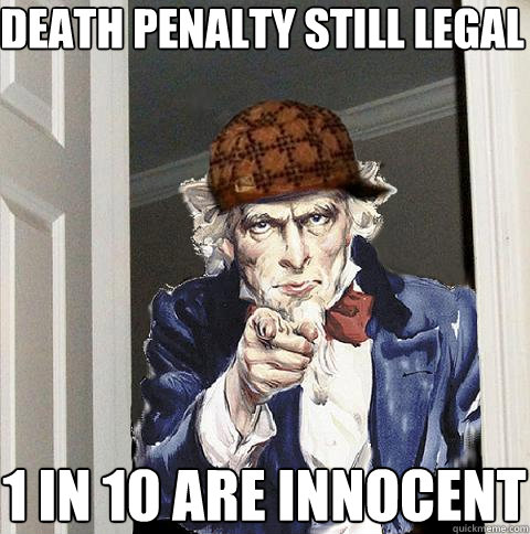 death penalty still legal 1 in 10 are innocent  Scumbag Uncle Sam