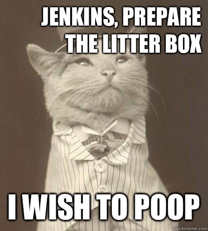 Jenkins, prepare the litter box I wish to poop  Aristocat