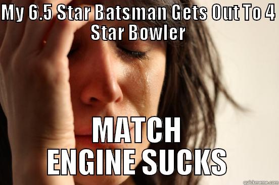 MY 6.5 STAR BATSMAN GETS OUT TO 4 STAR BOWLER MATCH ENGINE SUCKS First World Problems